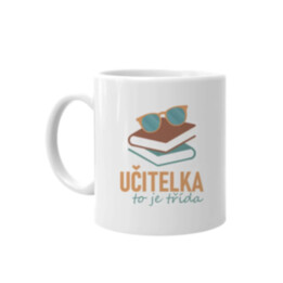 Učitelka to je třída - hrnek s potiskem