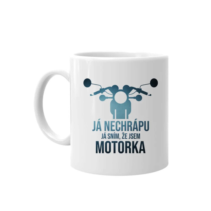 Já nechrápu. Já sním, že jsem motorka - hrnek s potiskem
