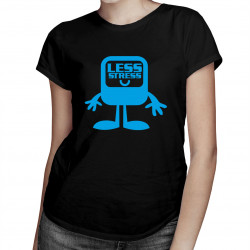 Less Stress - dámské tričko s potiskem