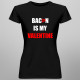Bacon is my valentine - dámské tričko s potiskem