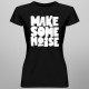 Make some noise - dámské tričko s potiskem