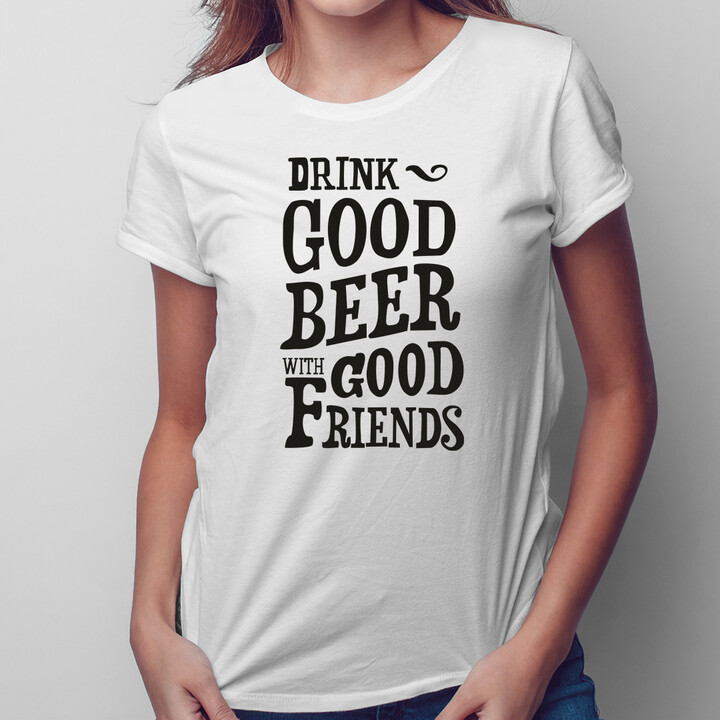 Drink good beer - dámské tričko s potiskem