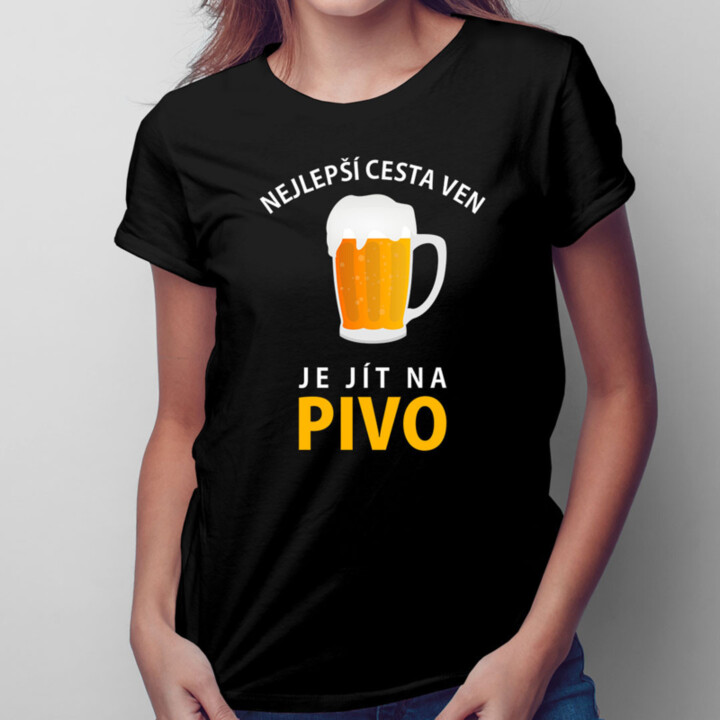 Nejlepší cesta ven je jít na pivo - dámské tričko s potiskem