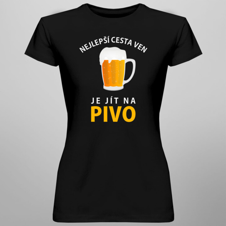 Nejlepší cesta ven je jít na pivo - dámské tričko s potiskem