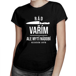 Rád vařím, ale mytí nádobí nechávám jiným - dámské tričko s potiskem