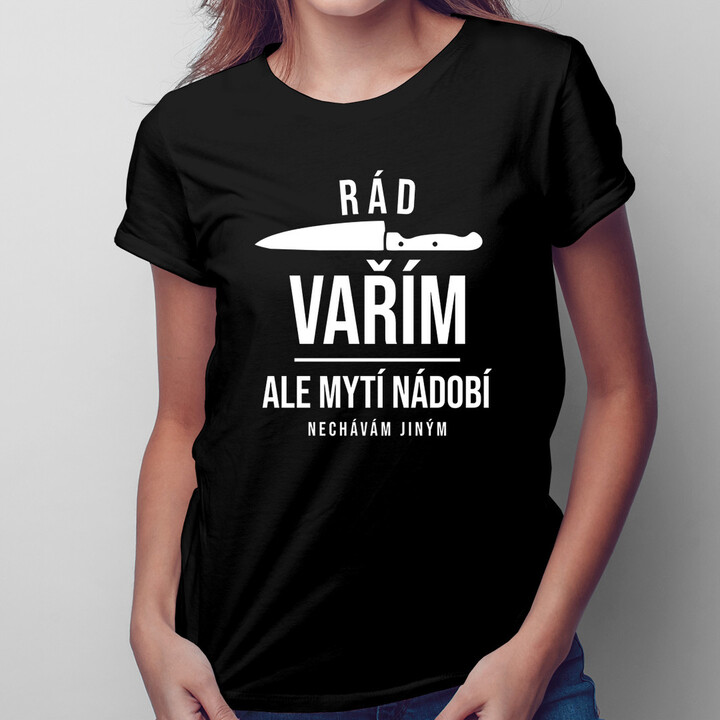 Rád vařím, ale mytí nádobí nechávám jiným - dámské tričko s potiskem