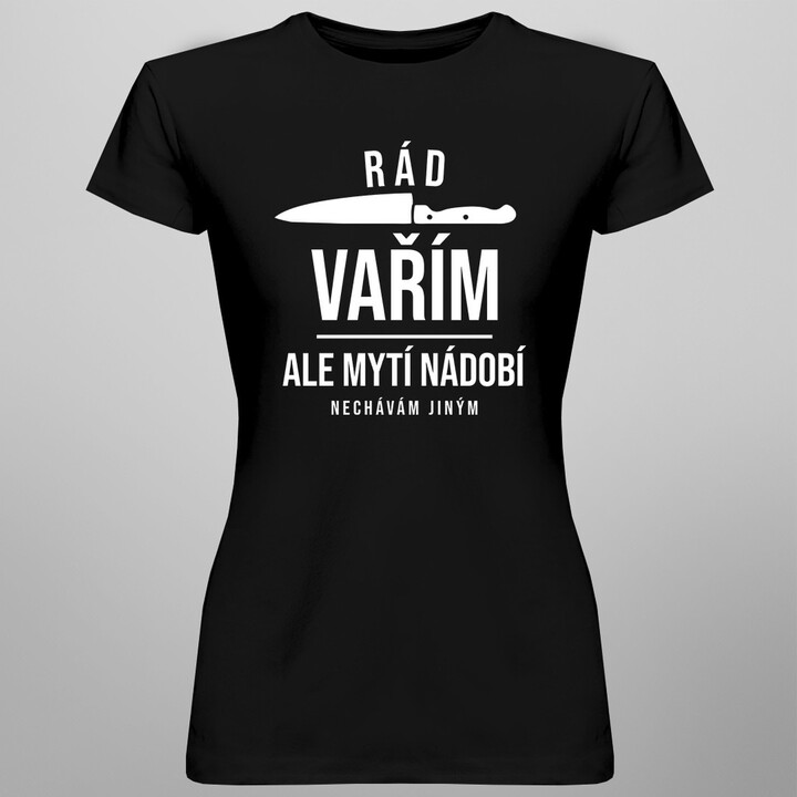 Rád vařím, ale mytí nádobí nechávám jiným - dámské tričko s potiskem