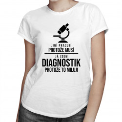Jsem diagnostik, protože to miluji - dámské tričko s potiskem