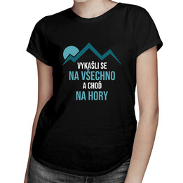 Vykašli se na všechno a choď na hory - pánská a dámská trička  s potiskem