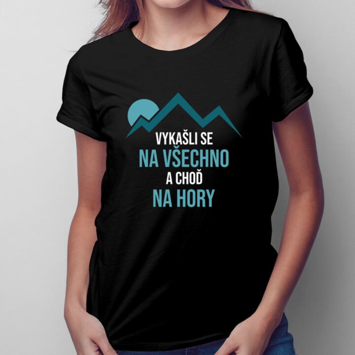 Vykašli se na všechno a choď na hory - pánská a dámská trička  s potiskem