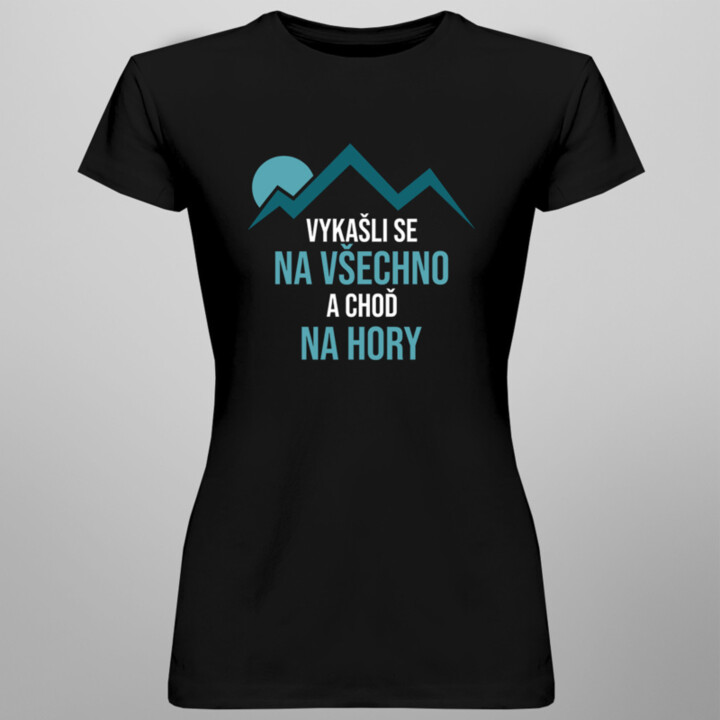 Vykašli se na všechno a choď na hory - pánská a dámská trička  s potiskem