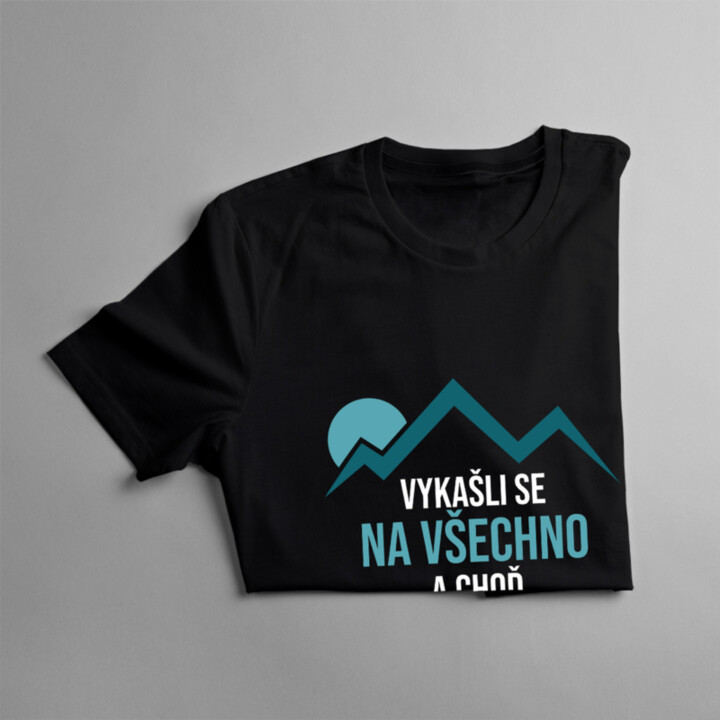 Vykašli se na všechno a choď na hory - pánská a dámská trička  s potiskem