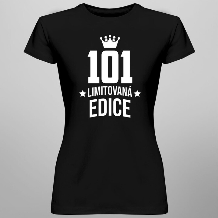 101 let Limitovaná edice - dámské tričko s potiskem - darek k narodeninám