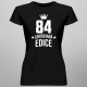 84 let Limitovaná edice - dámské tričko s potiskem - darek k narodeninám