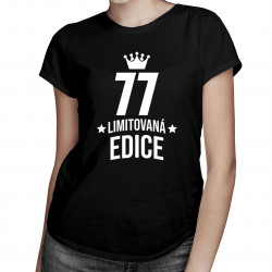 77 let Limitovaná edice - dámské tričko s potiskem - darek k narodeninám