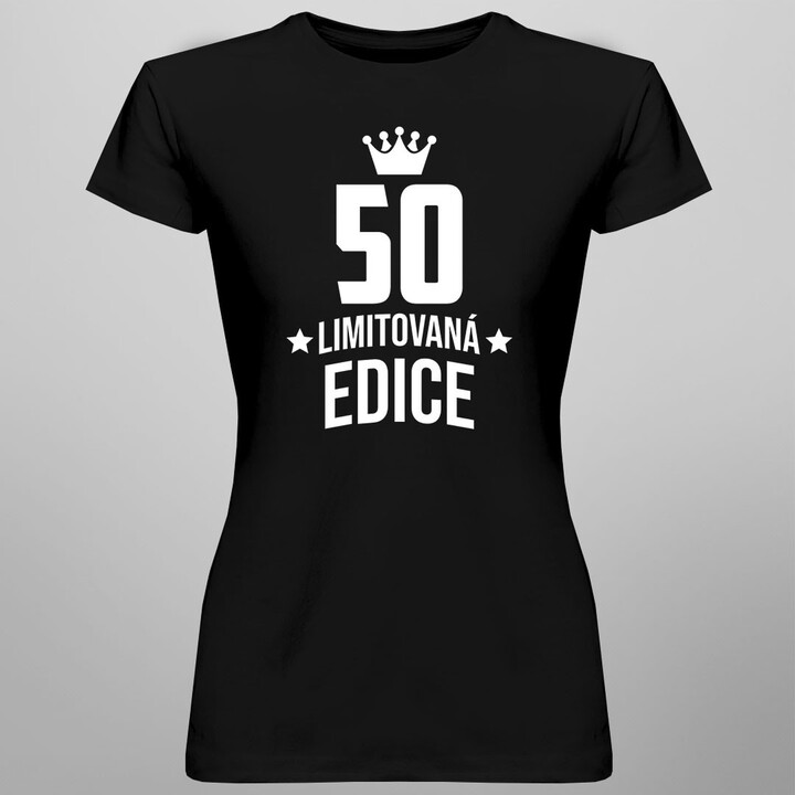 50 let Limitovaná edice - dámské tričko s potiskem - darek k narodeninám