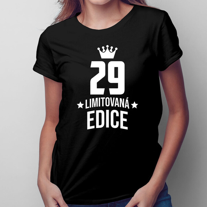 29 let Limitovaná edice - dámské tričko s potiskem - darek k narodeninám
