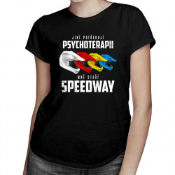 Jiní potřebují psychoterapii, mně stačí speedway - dámské tričko s potiskem