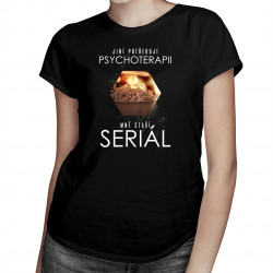 Jiní potřebují psychoterapii, mně stačí seriál - dámské tričko s potiskem