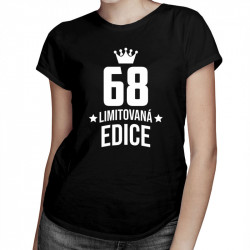 68 let Limitovaná edice - dámské tričko s potiskem - darek k narodeninám