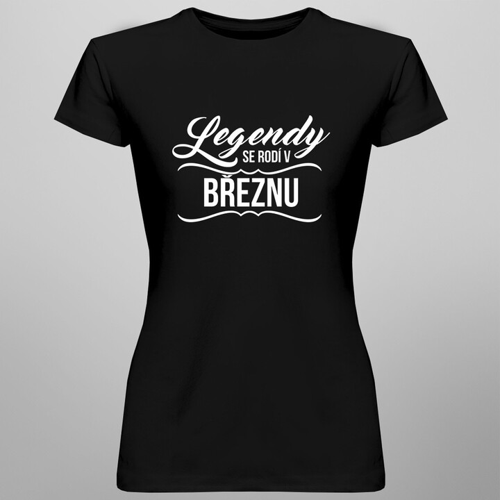 Legendy se rodí v březnu - dámské a pánské tričko s potiskem