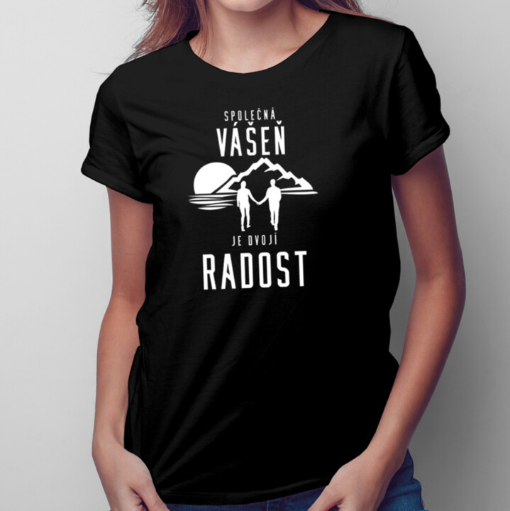 Společná vášeň je dvojí radost - dámské tričko s potiskem