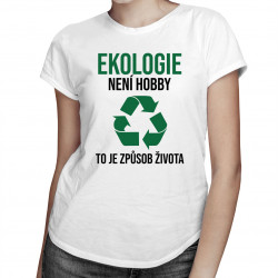 Ekologie není hobby - dámské tričko s potiskem