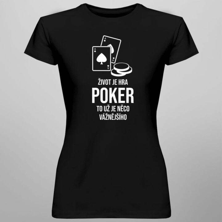 Život je hra - poker - dámské tričko s potiskem