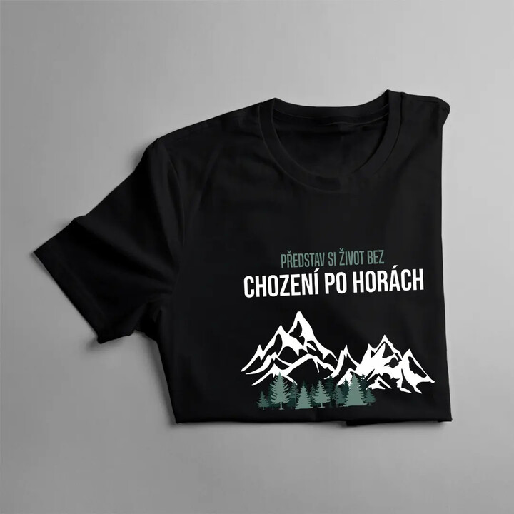 Představ si život bez chození po horách - pánské tričko s potiskem