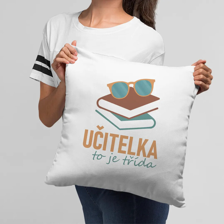 Učitelka to je třída - polštář s potiskem