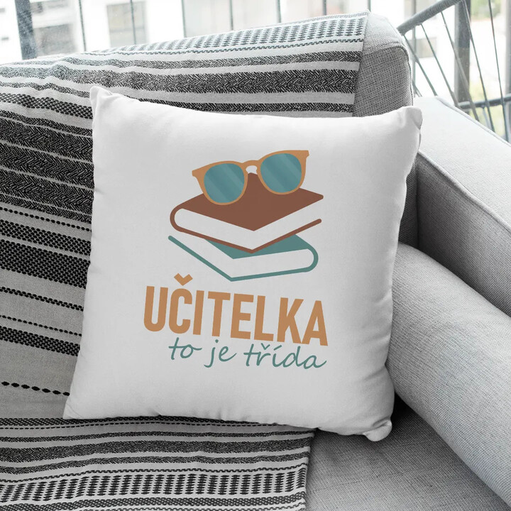 Učitelka to je třída - polštář s potiskem