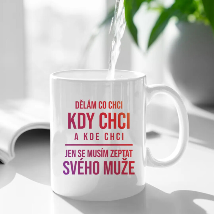 Dělám co chci - jen se musím zeptat svého muže - hrnek s potiskem