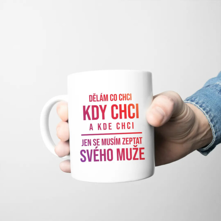 Dělám co chci - jen se musím zeptat svého muže - hrnek s potiskem
