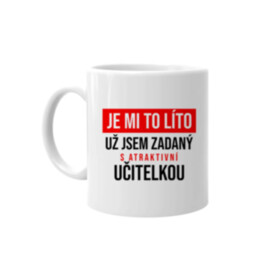 Je mi to líto - už jsem zadaný s atraktivní učitelkou - hrnek s potiskem