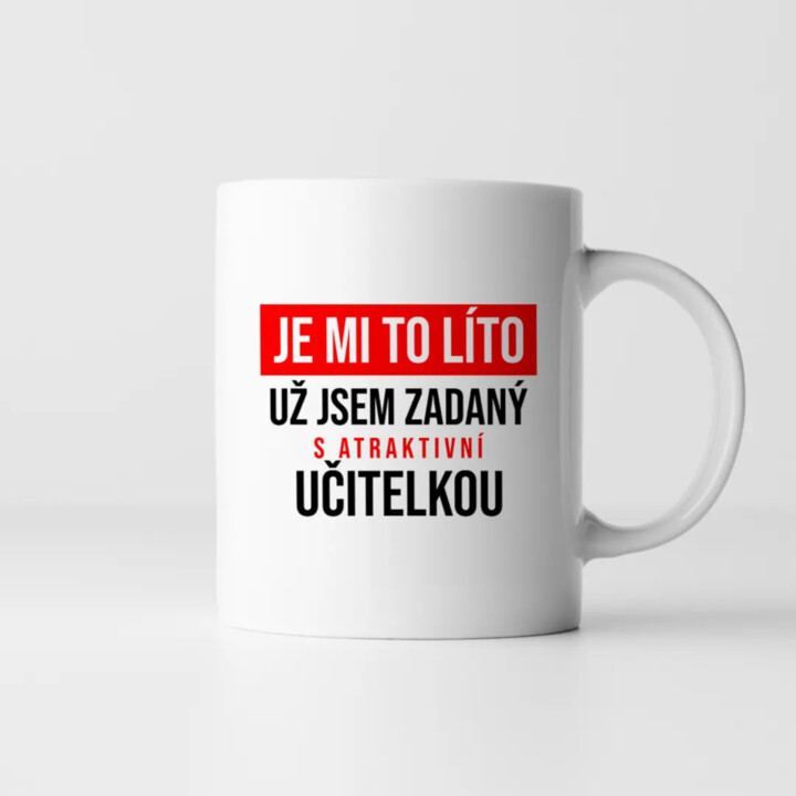 Je mi to líto - už jsem zadaný s atraktivní učitelkou - hrnek s potiskem
