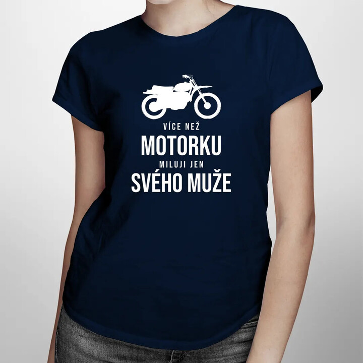 Více než motorku miluji jen svého muže - dámské tričko s potiskem