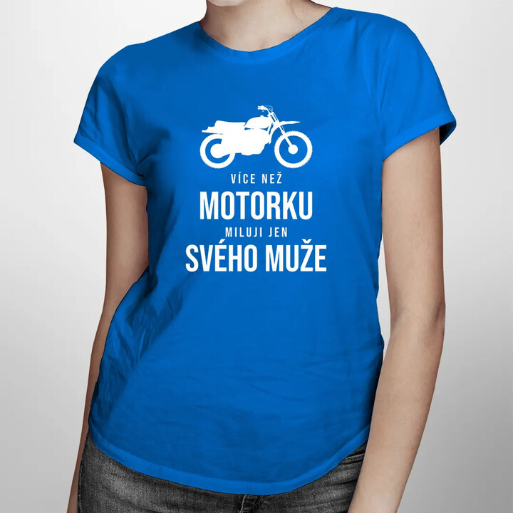 Více než motorku miluji jen svého muže - dámské tričko s potiskem
