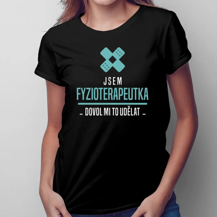 Jsem fyzioterapeutka, dovol mi to udělat - dámské tričko s potiskem