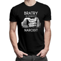 Bratry se nemusíte narodit - pánské tričko s potiskem