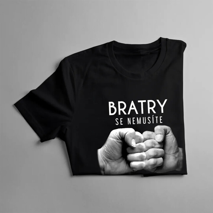 Bratry se nemusíte narodit - pánské tričko s potiskem