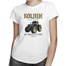 Rolník není volba, je třeba to mít v krvi - dámské tričko s potiskem