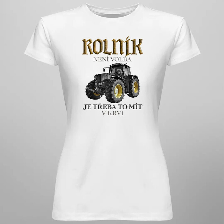 Rolník není volba, je třeba to mít v krvi - dámské tričko s potiskem
