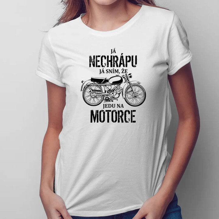 Já nechrápu - já sním, že jedu na motorce - dámské tričko s potiskem