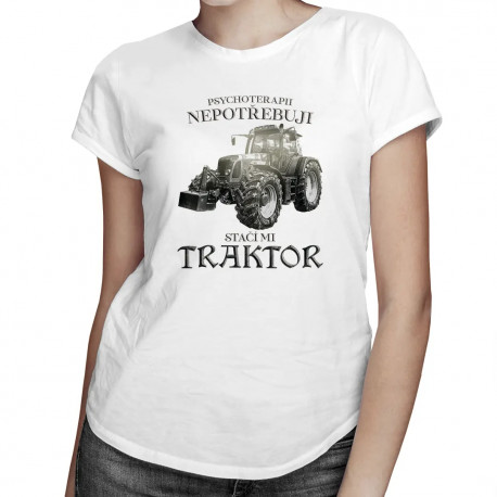 Psychoterapii nepotřebuji, stačí mi traktor - dámské tričko s potiskem