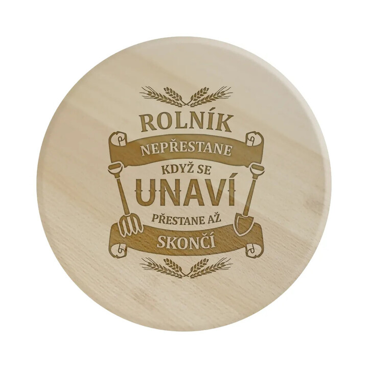Rolník nepřestane, když se unaví, přestane až skončí - kulaté prkénko s gravírováním