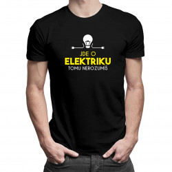 Jde o elektriku, tomu nerozumíš - pánské tričko s potiskem