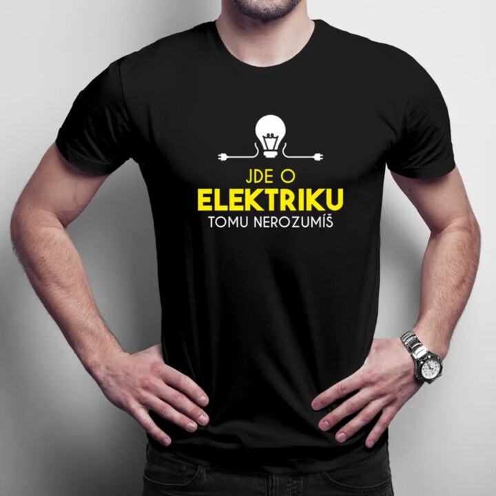 Jde o elektriku, tomu nerozumíš - pánské tričko s potiskem