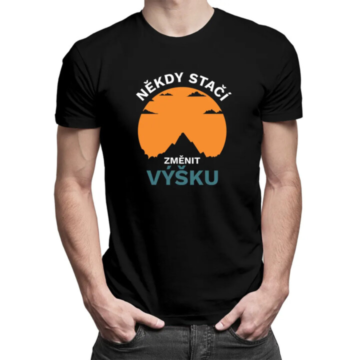 Někdy stačí změnit výšku - pánské tričko s potiskem