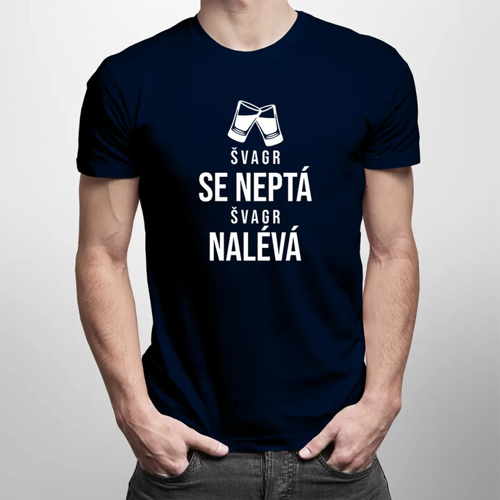 Švagr se neptá, švagr nalévá - pánské tričko s potiskem