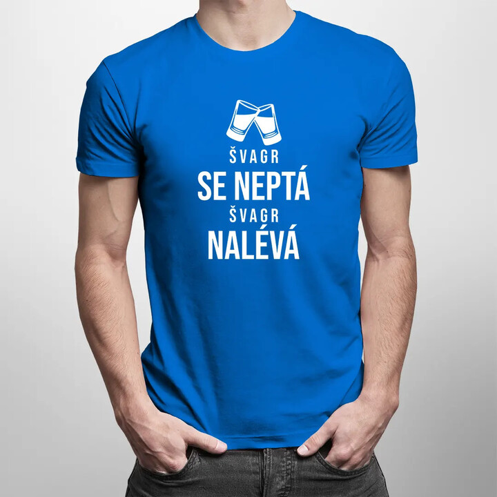 Švagr se neptá, švagr nalévá - pánské tričko s potiskem